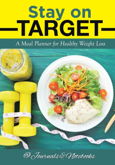 Stay on Target : A Meal Planner for Healthy Weight Loss, Paperback / softback Book