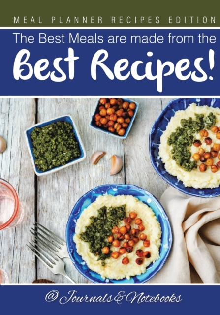 The Best Meals Are Made from the Best Recipes! Meal Planner Recipes Edition, Paperback / softback Book