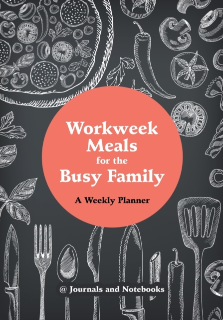 Workweek Meals for the Busy Family : A Weekly Planner, Paperback / softback Book