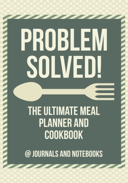 Problem Solved! the Ultimate Meal Planner and Cookbook, Paperback / softback Book