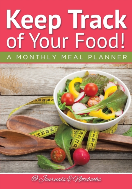Keep Track of Your Food! a Monthly Meal Planner, Paperback / softback Book