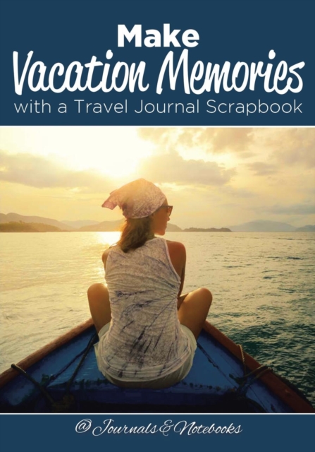 Make Vacation Memories with a Travel Journal Scrapbook, Paperback / softback Book