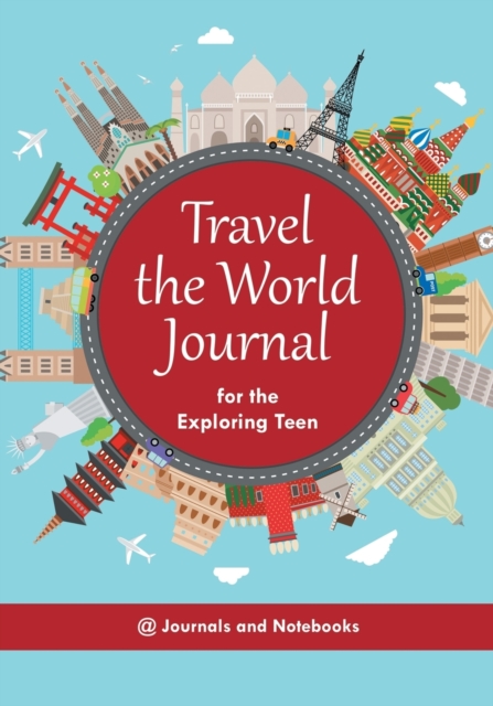Travel the World Journal for the Exploring Teen, Paperback / softback Book