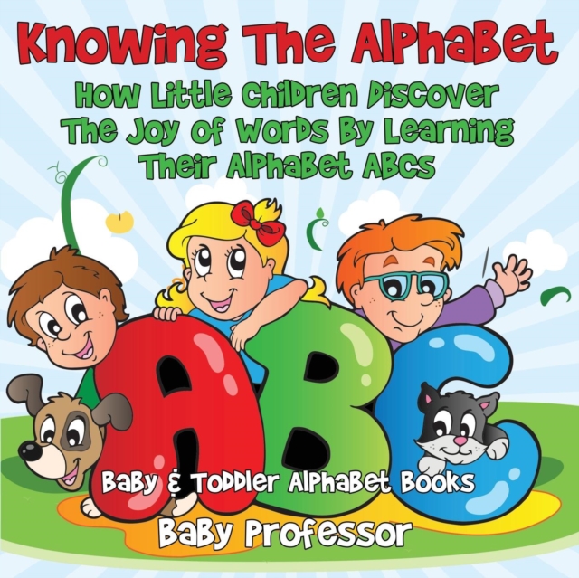 Knowing The Alphabet. How Little Children Discover The Joy of Words By Learning Their Alphabet ABCs. - Baby & Toddler Alphabet Books, Paperback / softback Book