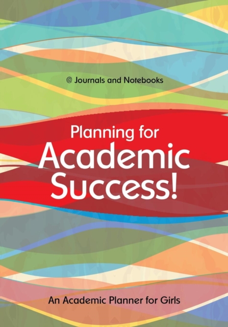 Planning for Academic Success! An Academic Planner for Girls, Paperback / softback Book