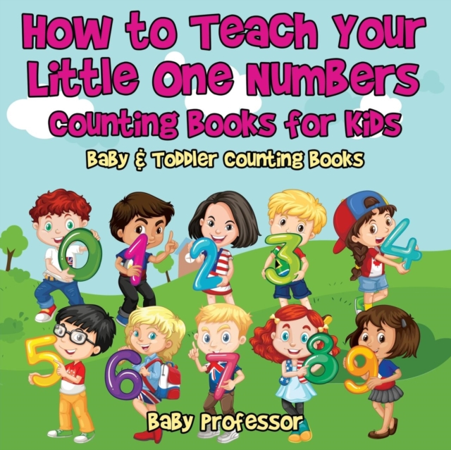 How to Teach Your Little One Numbers. Counting Books for Kids - Baby & Toddler Counting Books, Paperback / softback Book