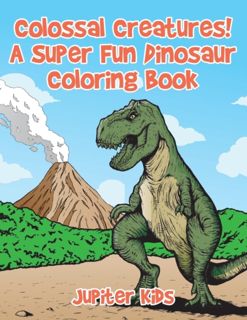 Colossal Creatures! A Super Fun Dinosaur Coloring Book, Paperback / softback Book