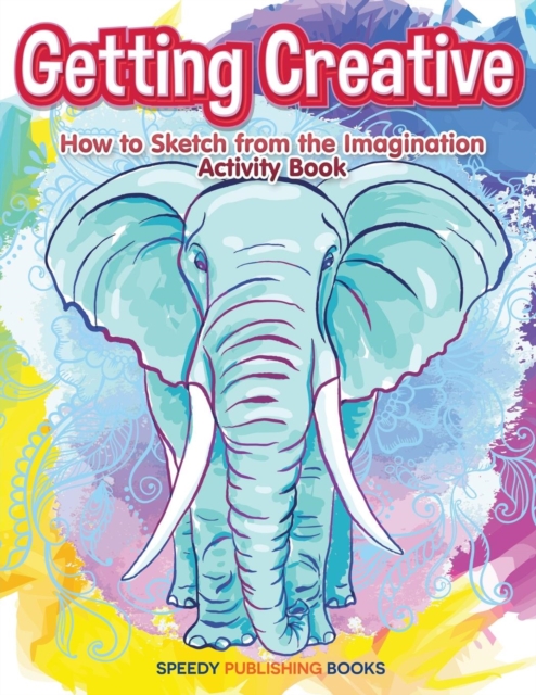 Getting Creative : How to Sketch From the Imagination Activity Book, Paperback / softback Book