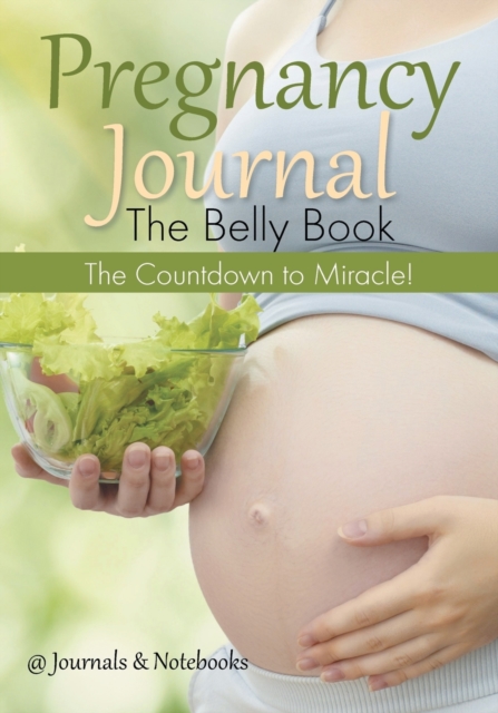 Pregnancy Journal the Belly Book : The Countdown to Miracle!, Paperback / softback Book
