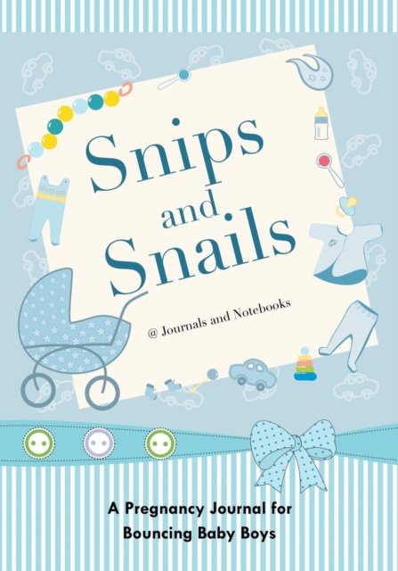 Snips and Snails : A Pregnancy Journal for Bouncing Baby Boys, Paperback / softback Book