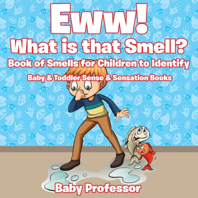 Eww! What is that Smell? Book of Smells for Children to Identify - Baby & Toddler Sense & Sensation Books, Paperback / softback Book
