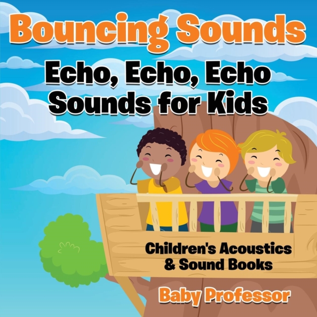 Bouncing Sounds : Echo, Echo, Echo - Sounds for Kids - Children's Acoustics & Sound Books, Paperback / softback Book