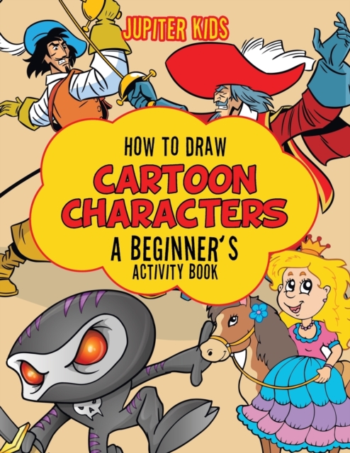 How to Draw Cartoon Characters : A Beginner's Activity Book, Paperback / softback Book