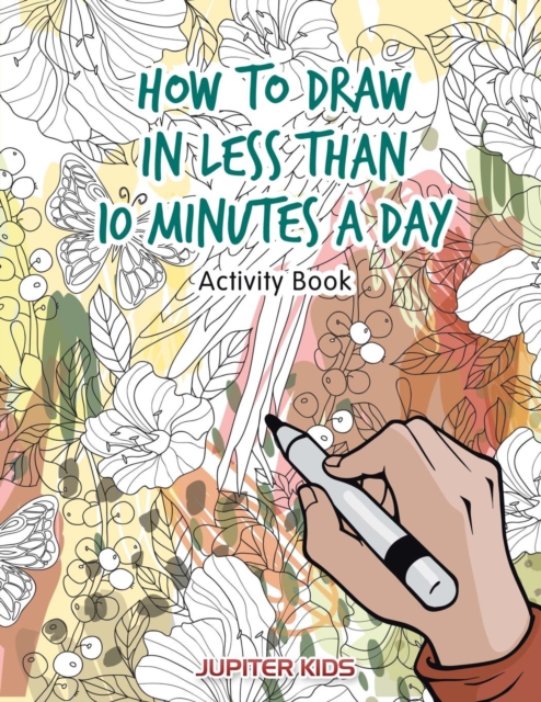 How to Draw in Less Than 10 Minutes a Day Activity Book, Paperback / softback Book