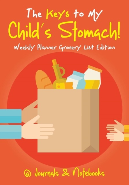 The Keys to My Child's Stomach! Weekly Planner Grocery List Edition, Paperback / softback Book