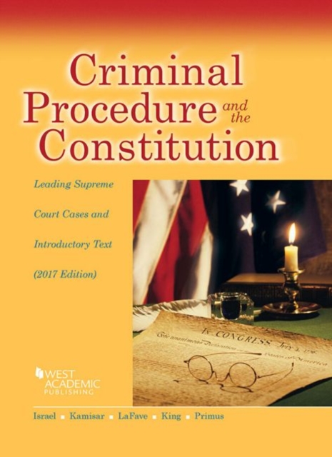 Criminal Procedure and the Constitution, Leading Supreme Court Cases and Introductory Text, 2017, Paperback / softback Book