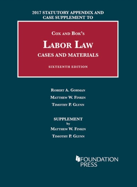 Labor Law, Cases and Materials : 2017 Statutory Appendix and Case Supplement, Paperback / softback Book