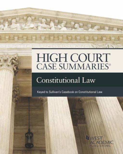 High Court Cases Summaries on Constitutional Law (Keyed to Sullivan), Paperback / softback Book