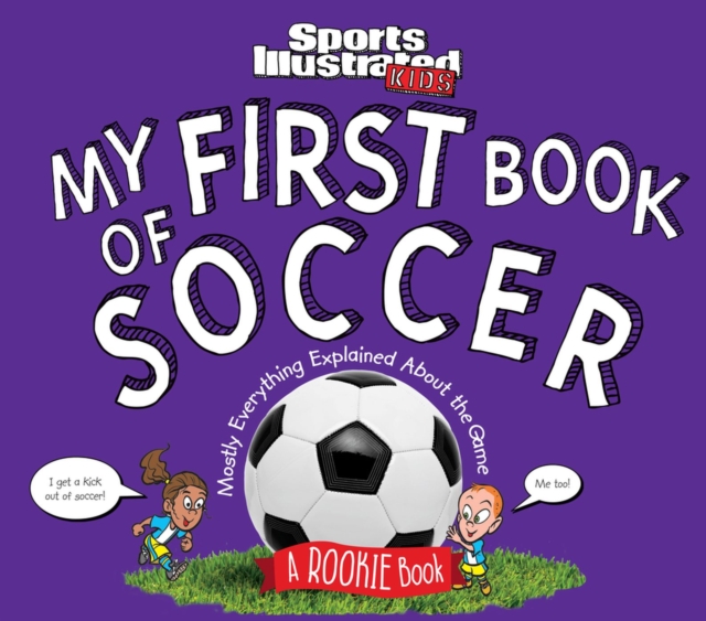 My First Book of Soccer : A Rookie Book (A Sports Illustrated Kids Book), Hardback Book