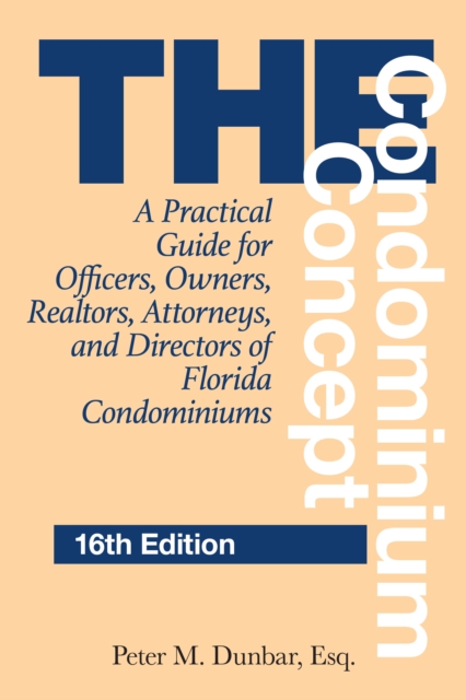 The Condominium Concept : A Practical Guide for Officers, Owners, Realtors, Attorneys, and Directors of Florida Condominiums, Paperback / softback Book