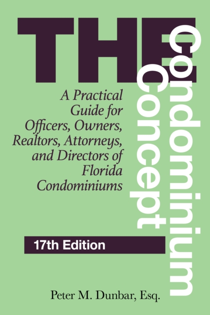 The Condominium Concept : A Practical Guide for Officers, Owners, Realtors, Attorneys, and Directors of Florida Condominiums, Paperback / softback Book