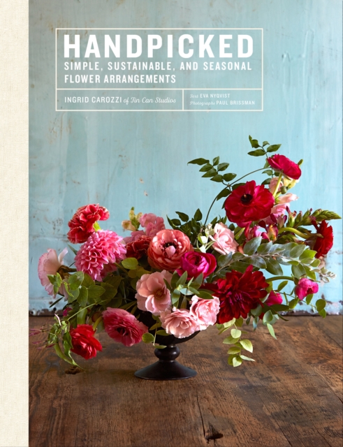 Handpicked : Simple, Sustainable, and Seasonal Flower Arrangements, EPUB eBook