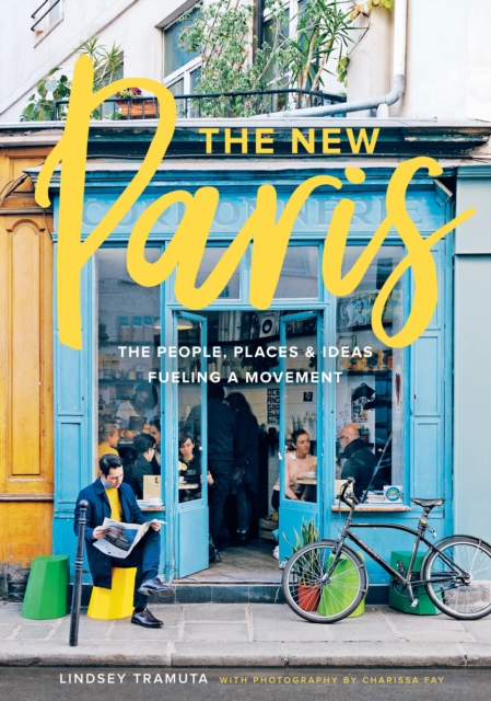 The New Paris : The People, Places & Ideas Fueling a Movement, EPUB eBook