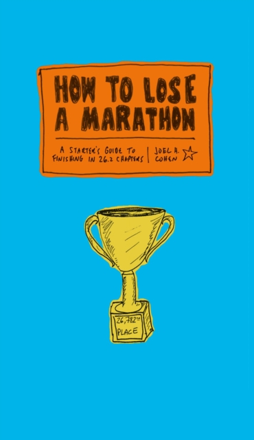 How to Lose a Marathon : A Starter's Guide to Finishing in 26.2 Chapters, EPUB eBook