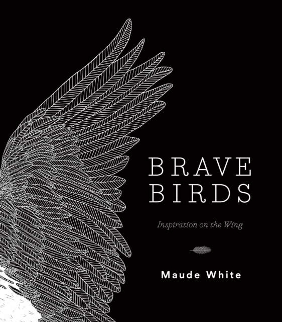 Brave Birds : Inspiration on the Wing, EPUB eBook