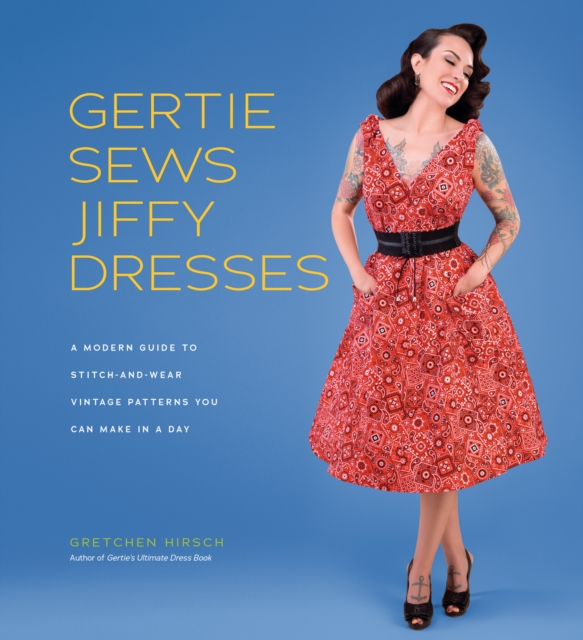 Gertie Sews Jiffy Dresses : A Modern Guide to Stitch-and-Wear Vintage Patterns You Can Make in a Day, EPUB eBook
