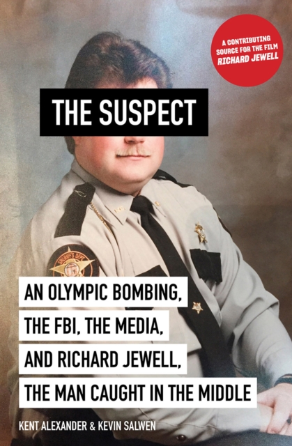 The Suspect : An Olympic Bombing, the FBI, the Media, and Richard Jewell, the Man Caught in the Middle, EPUB eBook