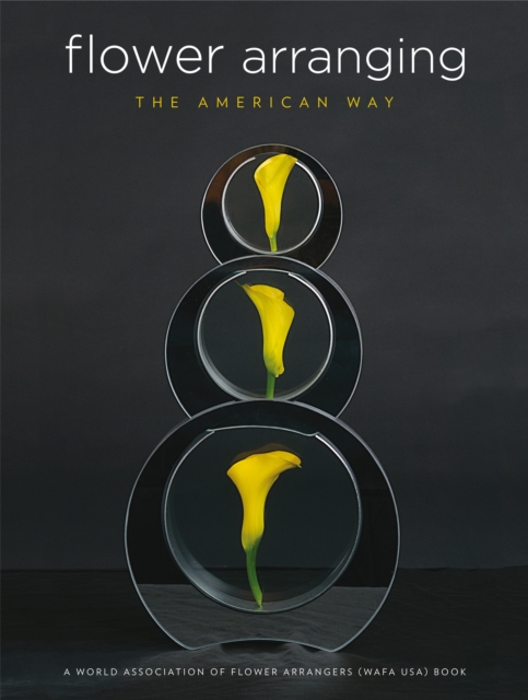 Flower Arranging the American Way : A World Association of Flower Arrangers Book, EPUB eBook