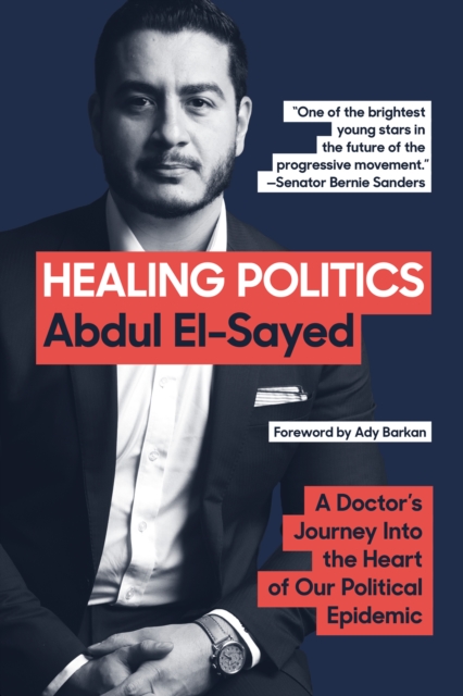 Healing Politics : A Doctor's Journey into the Heart of Our Political Epidemic, EPUB eBook