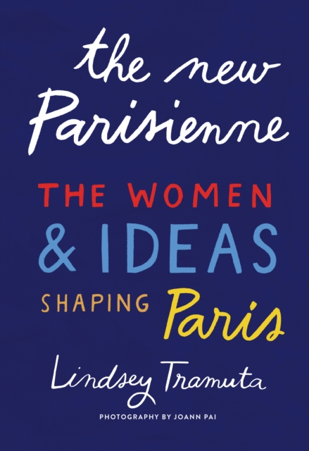 The New Parisienne : The Women & Ideas Shaping Paris, EPUB eBook