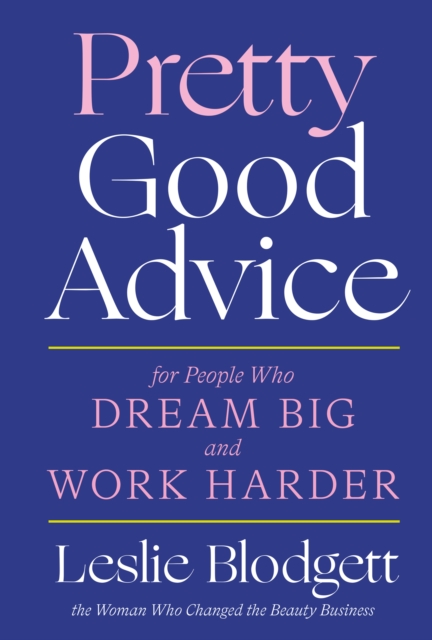 Pretty Good Advice : For People Who Dream Big and Work Harder, EPUB eBook