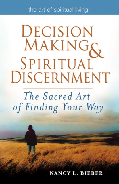 Decision Making & Spiritual Discernment : The Sacred Art of Finding Your Way, Hardback Book