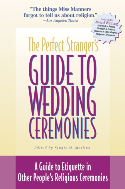 The Perfect Stranger's Guide to Wedding Ceremonies : A Guide to Etiquette in Other People's Religious Ceremonies, Hardback Book
