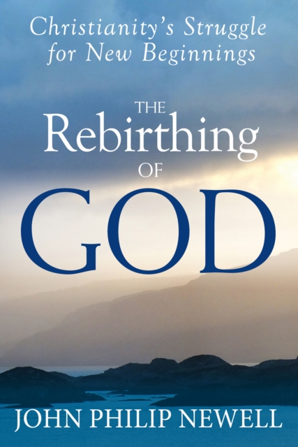 The Rebirthing of God : Christianity's Struggle for New Beginnings, Paperback / softback Book