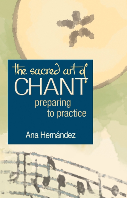 The Sacred Art of Chant : Preparing to Practice, Hardback Book