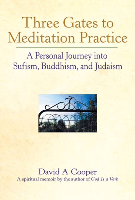 Three Gates to Meditation Practices : A Personal Journey into Sufism, Buddhism and Judaism, Hardback Book