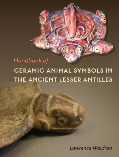 Handbook of Ceramic Animal Symbols in the Ancient Lesser Antilles, Hardback Book