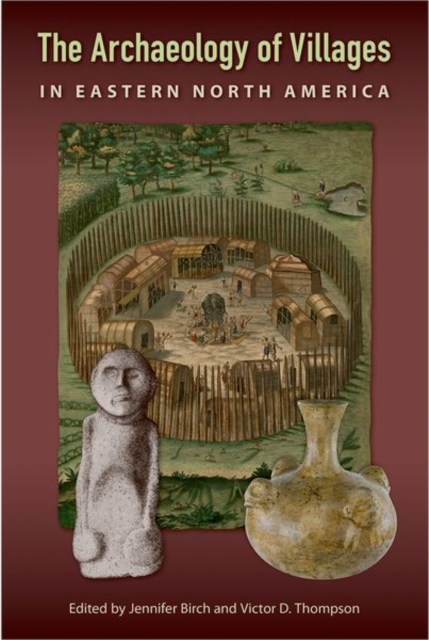 The Archaeology of Villages in Eastern North America, Hardback Book