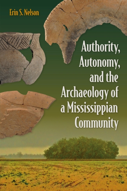 Authority, Autonomy, and the Archaeology of a Mississippian Community, Hardback Book