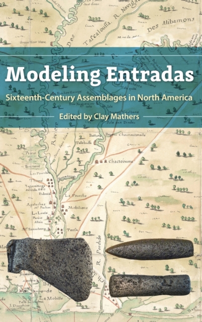 Modeling Entradas : Sixteenth-Century Assemblages in North America, Hardback Book