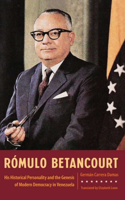 Romulo Betancourt : His Historical Personality and the Genesis of Modern Democracy in Venezuela, Hardback Book