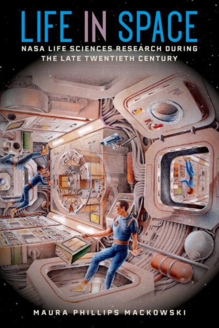 Life in Space : NASA Life Sciences Research during the Late Twentieth Century, Hardback Book