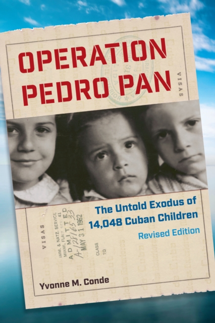 Operation Pedro Pan : The Untold Exodus of 14,048 Cuban Children, Revised Edition, EPUB eBook