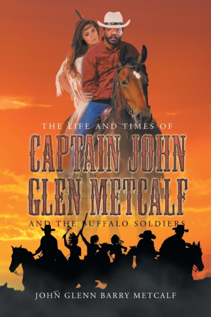 The Life and Times of Captain John Glen Metcalf and the Buffalo Soldiers, Paperback / softback Book