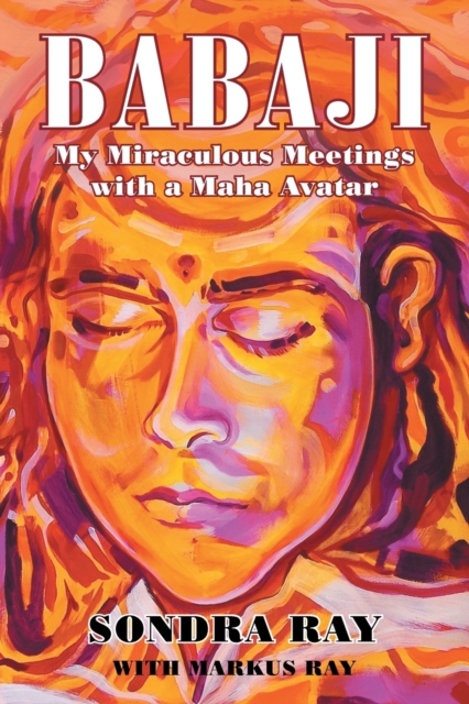 Babaji : My Miraculous Meetings with a Maha Avatar, Paperback / softback Book