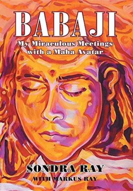 Babaji : My Miraculous Meetings with a Maha Avatar, Hardback Book